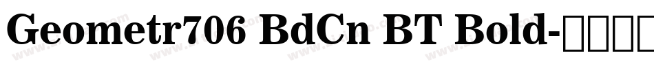 Geometr706 BdCn BT Bold字体转换